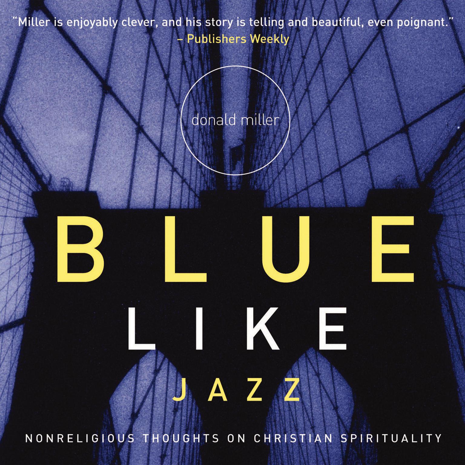 Blue Like Jazz (Abridged): Nonreligious Thoughts on Christian Spirituality Audiobook, by Donald Miller