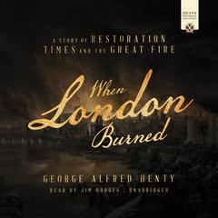 When London Burned: A Story of Restoration Times and the Great Fire Audiobook, by George Alfred Henty