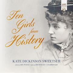 Ten Girls from History Audiobook, by Kate Dickinson Sweetser