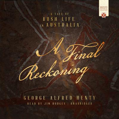 A Final Reckoning: A Tale of Bush Life in Australia Audiobook, by George Alfred Henty