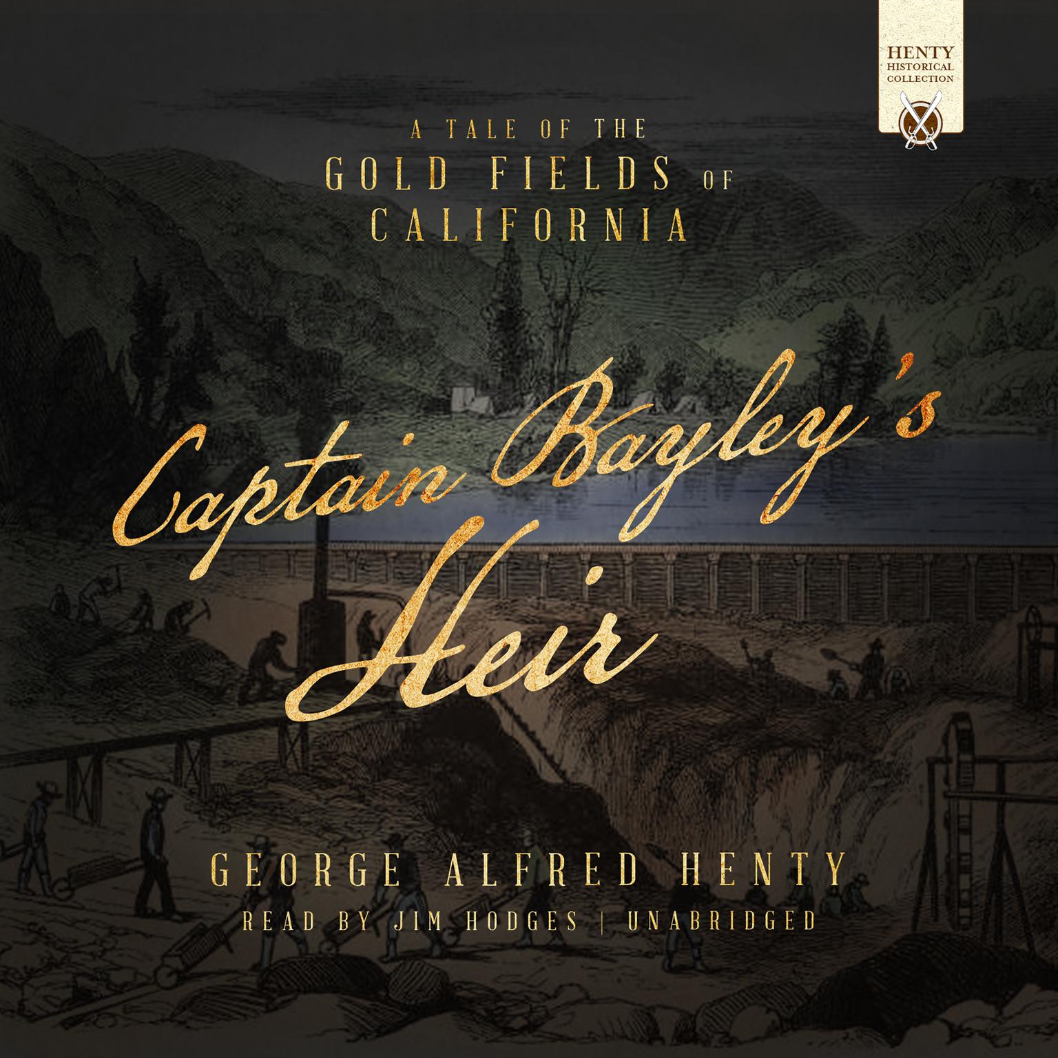 Captain Bayley’s Heir: A Tale of the Gold Fields of California Audiobook, by George Alfred Henty