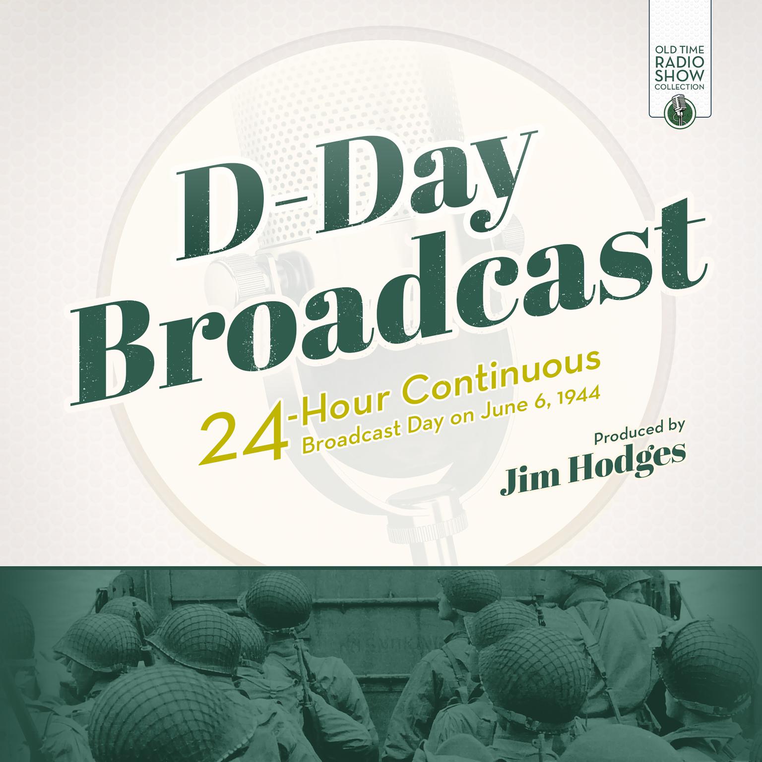 D-Day Broadcast: 24-Hour Continuous Broadcast Day on June 6, 1944 Audiobook, by Jim Hodges