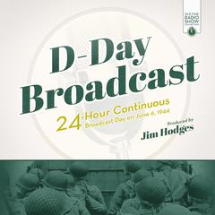 D-Day Broadcast: 24-Hour Continuous Broadcast Day on June 6, 1944 Audiobook, by Jim Hodges