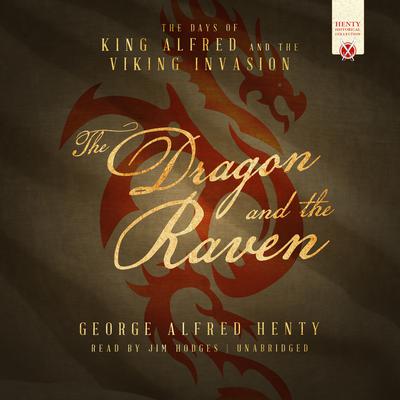 The Dragon and the Raven: The Days of King Alfred and the Viking Invasion Audiobook, by George Alfred Henty