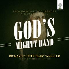 Gods Mighty Hand: Providential Occurrences in World History Audiobook, by Richard “Little Bear” Wheeler
