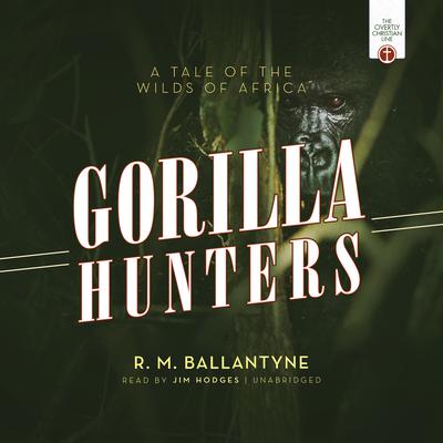 The Gorilla Hunters: A Tale of the Wilds of Africa Audiobook, by 