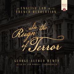 In the Reign of Terror: An English Lad in the French Revolution Audiobook, by George Alfred Henty