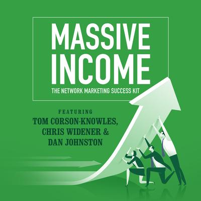 MASSIVE Income: The Network Marketing Success Kit Audiobook, by 