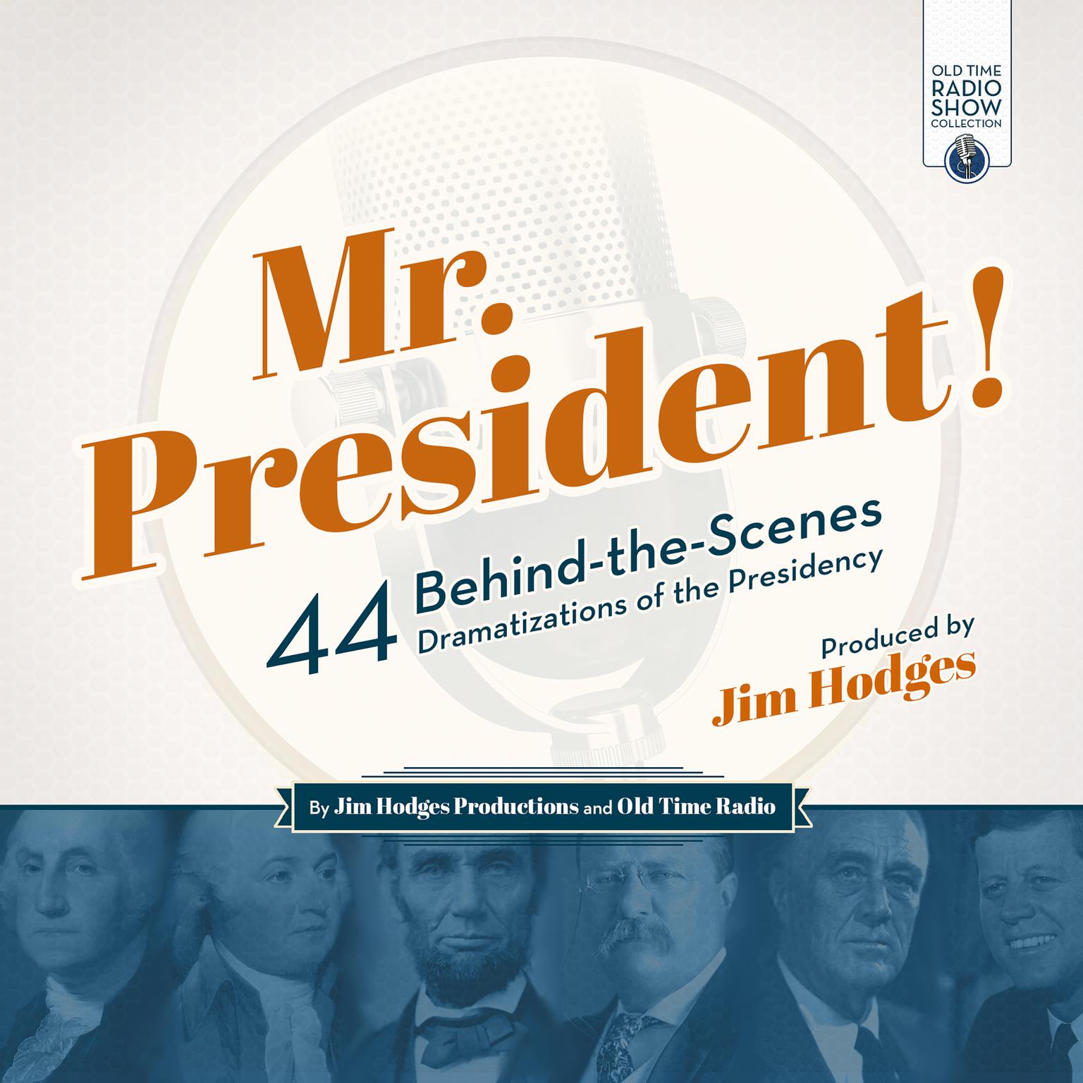 Mr. President!: 44 Behind-the-Scenes Dramatizations of the Presidency Audiobook, by Jim Hodges Productions