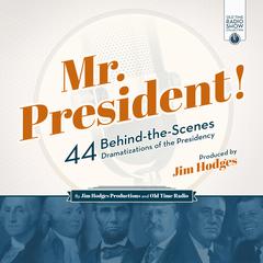 Mr. President!: 44 Behind-the-Scenes Dramatizations of the Presidency Audiobook, by 