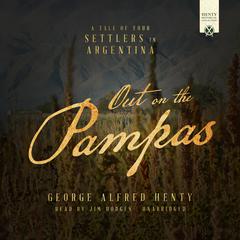 Out on the Pampas Audiobook, by George Alfred Henty
