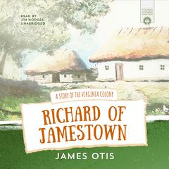 Richard of Jamestown: A Story of the Virginia Colony Audiobook, by James Otis