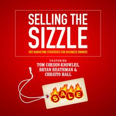 Selling the Sizzle: Hot Marketing Strategies for Business Owners Audiobook, by Tom Corson-Knowles