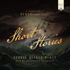 Short Stories: A Collection of Henty Short Stories Audiobook, by George Alfred Henty