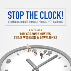 Stop the Clock!: Strategies to Bust through Productivity Barriers Audiobook, by Tom Corson-Knowles