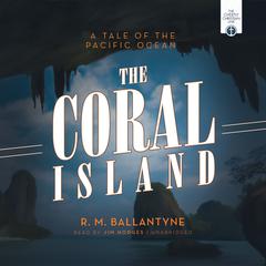 The Coral Island: A Tale of the Pacific Ocean Audiobook, by R. M. Ballantyne