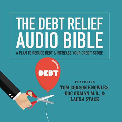 The Debt Relief Bible: A Plan to Reduce Debt & Increase Your Credit Score Audiobook, by Tom Corson-Knowles