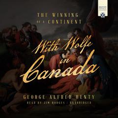 With Wolfe in Canada: The Winning of a Continent Audiobook, by George Alfred Henty