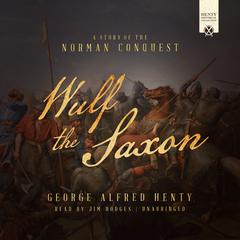 Wulf the Saxon: A Story of the Norman Conquest Audiobook, by George Alfred Henty