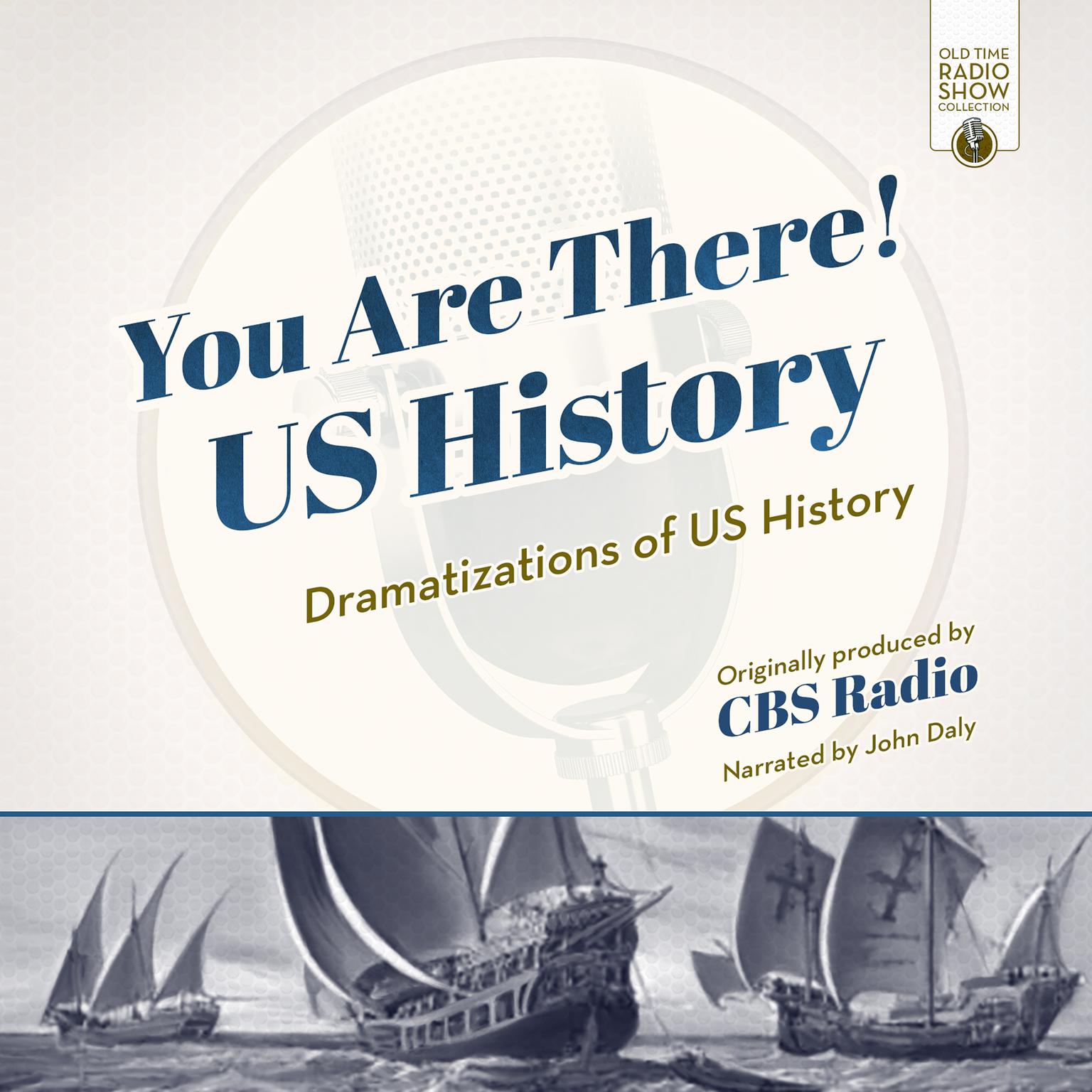You Are There! US History: Dramatizations of US History Audiobook, by CBS Radio