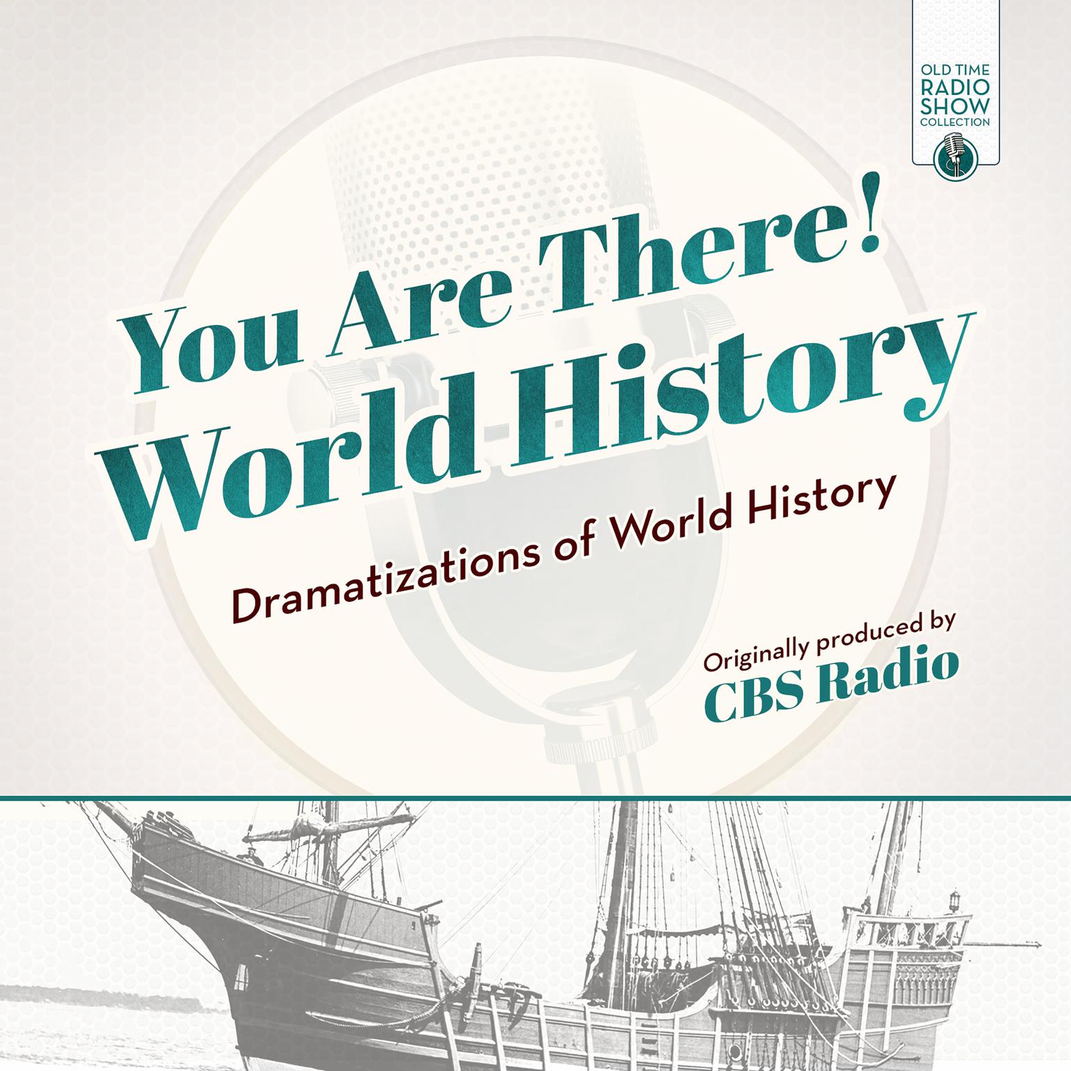 You Are There! World History: Dramatizations of World History Audiobook, by CBS Radio