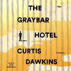 The Graybar Hotel: Stories Audiobook, by Curtis Dawkins
