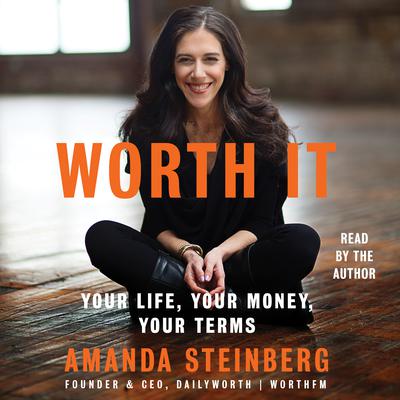 Worth It: Your Life, Your Money, Your Terms Audiobook, by Amanda Steinberg