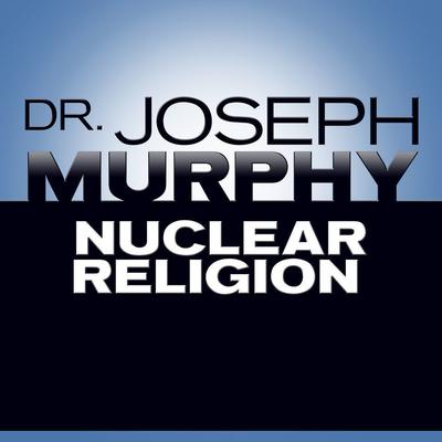 Nuclear Religion Audiobook, by Joseph Murphy
