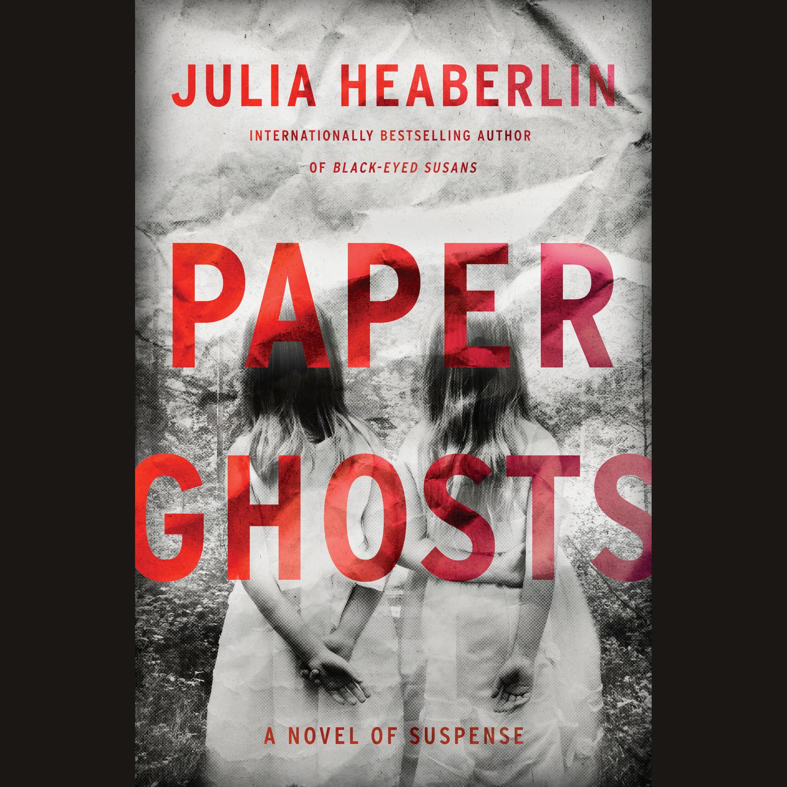 Paper Ghosts: A Novel of Suspense Audiobook, by Julia Heaberlin