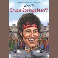 Who Is Bruce Springsteen? Audiobook, by Stephanie Sabol