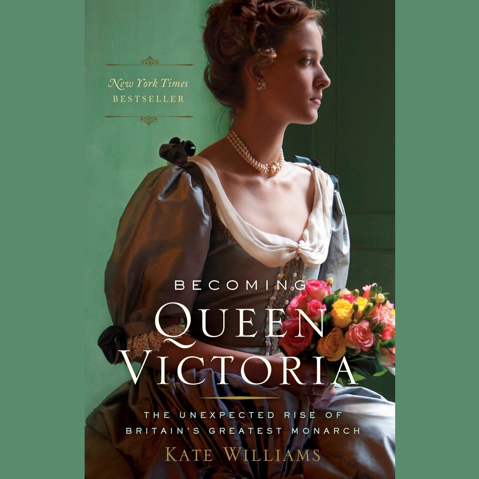 Becoming Queen Victoria: The Unexpected Rise of Britains Greatest Monarch Audiobook, by Kate Williams