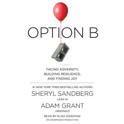 Option B: Facing Adversity, Building Resilience, and Finding Joy Audiobook, by 