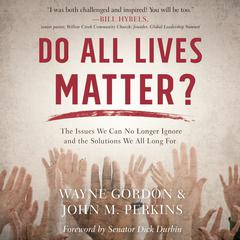 Do All Lives Matter?: The Issue We Can No Longer Ignore and Solutions We Long For Audiobook, by John M. Perkins
