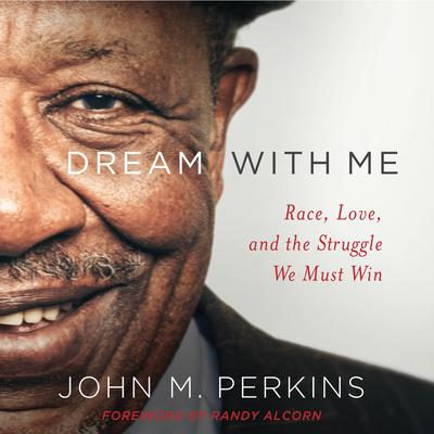 Dream With Me: Race, Love, and the Struggle We Must Win Audiobook, by John M. Perkins