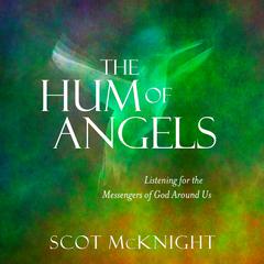 The Hum of Angels: Listening for the Messengers of God Around Us Audiobook, by 