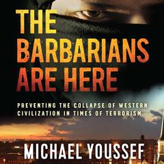 The Barbarians Are Here: Preventing the Collapse of Western Civilization in Times of Terrorism Audiobook, by 