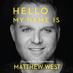 Hello, My Name Is: Discover Your True Identity Audiobook, by Matthew West