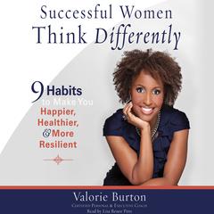 Successful Women Think Differently: 9 Habits to Make You Happier, Healthier, and More Resilient Audiobook, by Valorie Burton