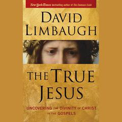 The True Jesus: Uncovering the Divinity of Christ in the Gospels Audiobook, by David Limbaugh