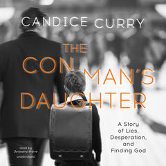 The Con Man’s Daughter: A Story of Lies, Desperation, and Finding God Audiobook, by Candice Curry