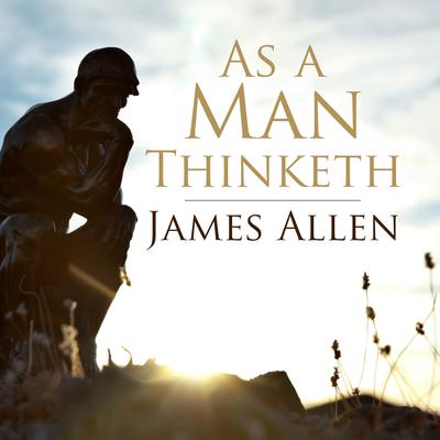 As a Man Thinketh Audiobook, by James Allen