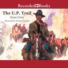 The U.P. Trail Audiobook, by Zane Grey