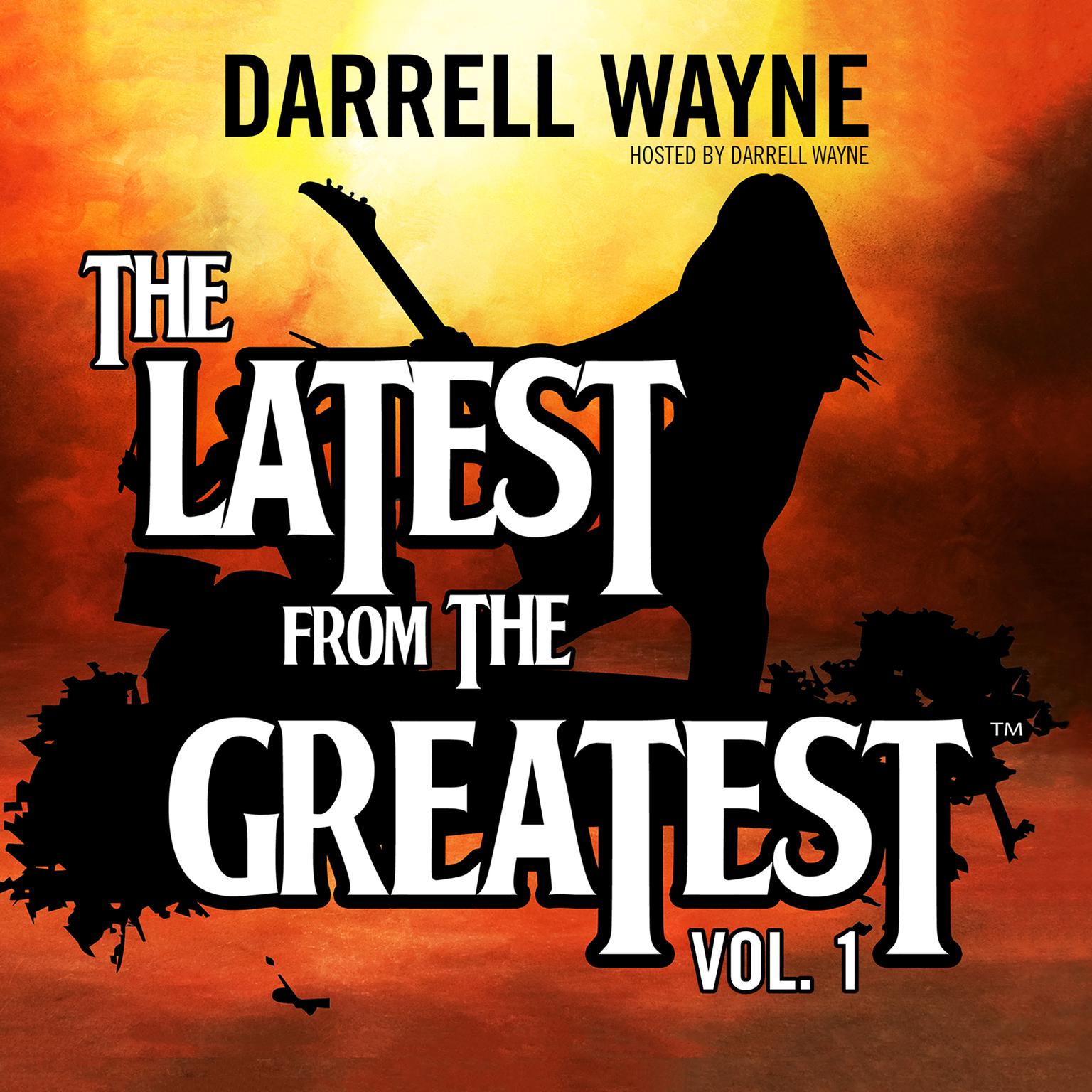 The Latest from the Greatest, Vol. 1 Audiobook, by Darrell Wayne