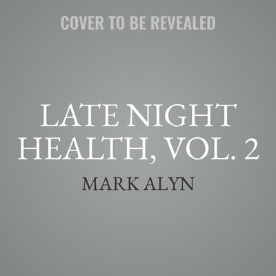 Late Night Health, Vol. 2: Cancer Audiobook, by Mark Alyn