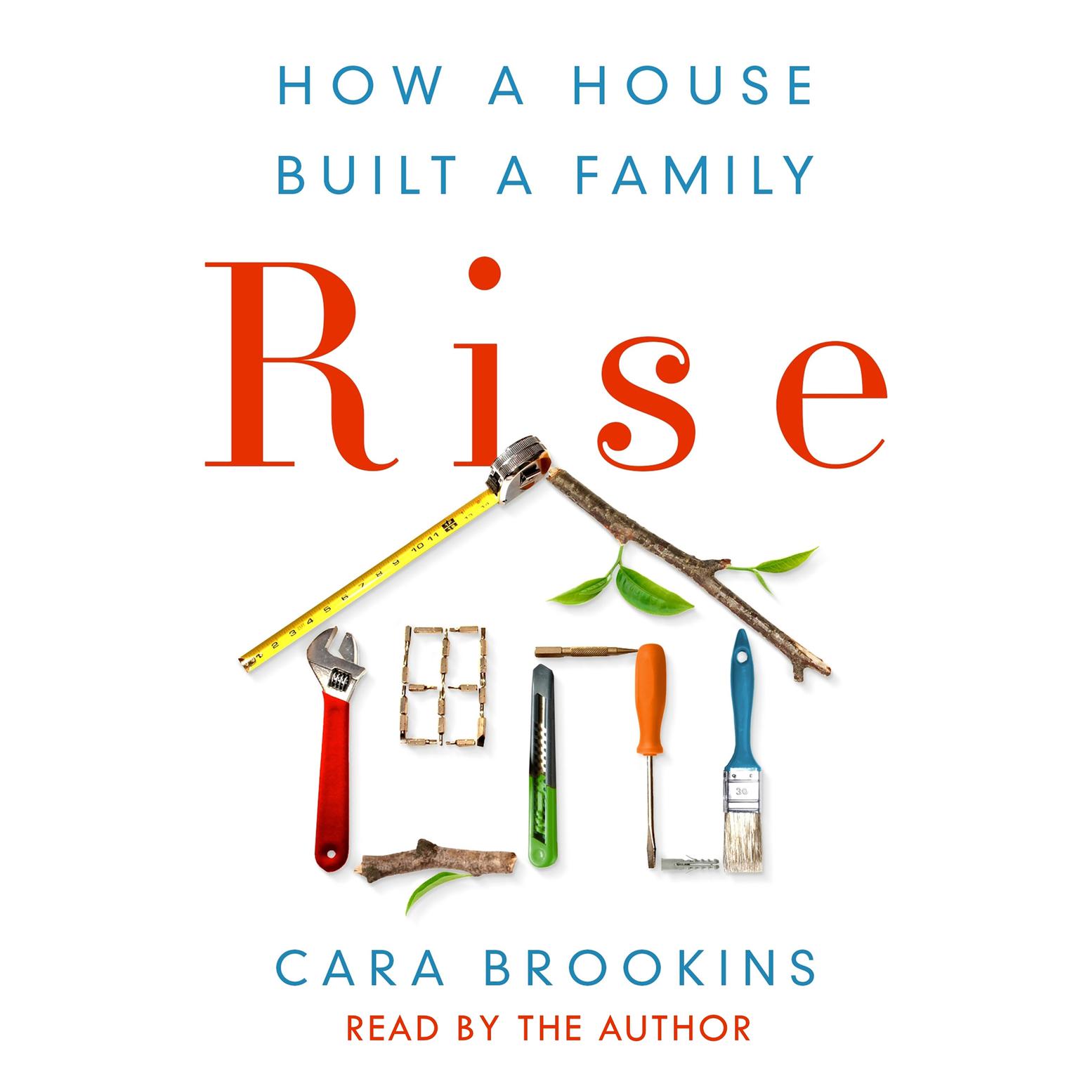 Rise: How a House Built a Family Audiobook, by Cara Brookins