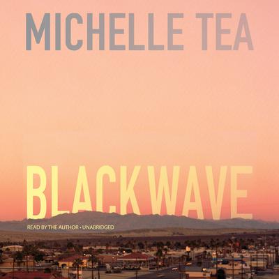 Black Wave Audiobook, by Michelle Tea