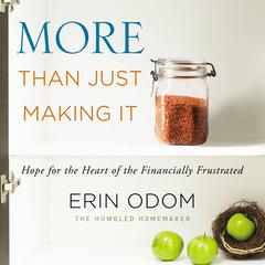 More Than Just Making It: Hope for the Heart of the Financially Frustrated Audiobook, by Erin Odom