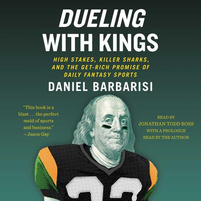Dueling with Kings: High Stakes, Killer Sharks, and the Get-Rich Promise of Daily Fantasy Sports Audiobook, by Daniel Barbarisi