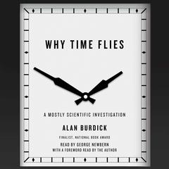Why Time Flies: A Mostly Scientific Investigation Audiobook, by Alan Burdick