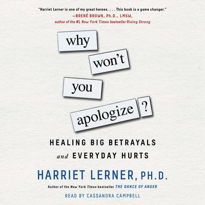 Why Won’t You Apologize?: Healing Big Betrayals and Everyday Hurts Audiobook, by Harriet Lerner